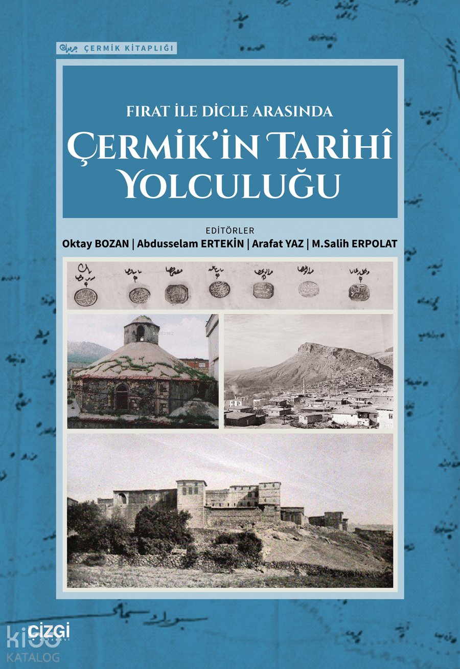 Fırat ile Dicle Arasında Çermik’in Tarihi Yolculuğu - Kolektif