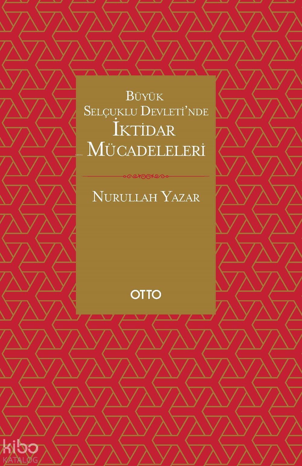 Büyük Selçuklu Devleti'nde İktidar Mücadeleleri - Nurullah Yazar