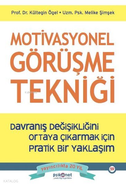 Motivasyonel Görüşme Tekniği - Davranış Değişikliğini Ortaya Çıkarmak İçin Pratik Bir Yaklaşım - Kültegin Ögel