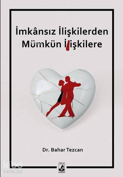 İmkansız İlişkilerden Mümkün İlişkilere - Bahar Tezcan