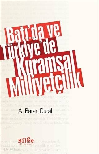 Batı'da ve Türkiye'de Kuramsal Milliyetçilik - Ahmet Baran Dural
