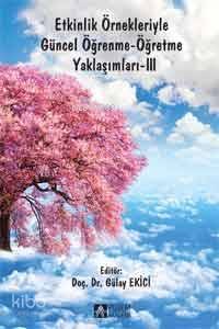 Etkinlik Örnekleriyle Güncel Öğrenme-Öğretme Yaklaşımları-III
