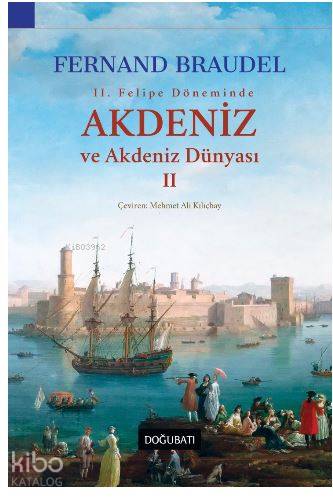 2. Felipe Dönemi'nde Akdeniz ve Akdeniz Dünyası 2 - Fernand Braudel