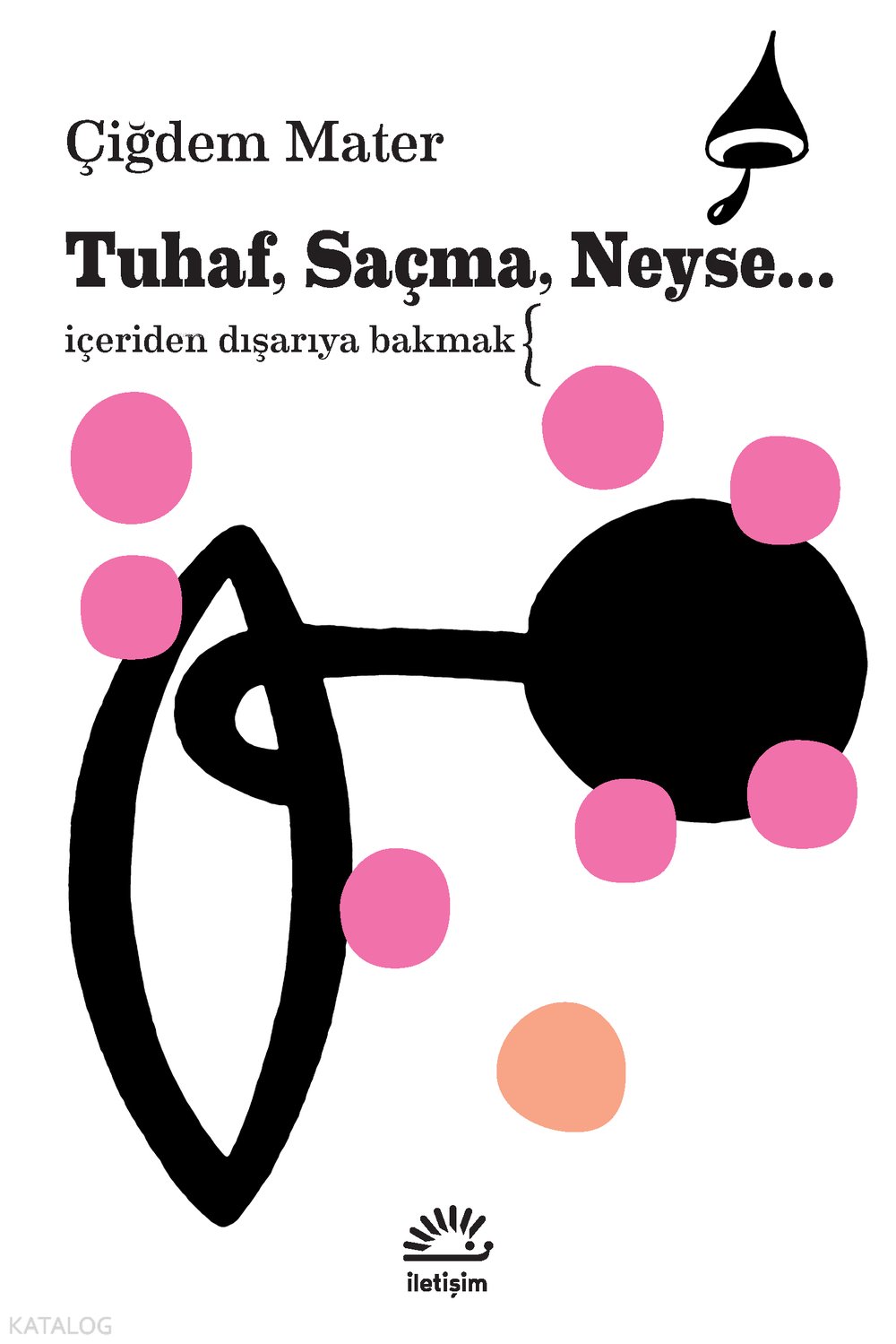 Tuhaf, Saçma, Neyse...