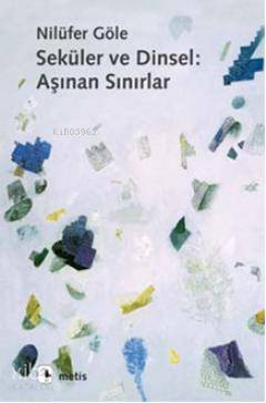 Seküler ve Dinsel: Aşınan Sınırlar - Nilüfer Göle