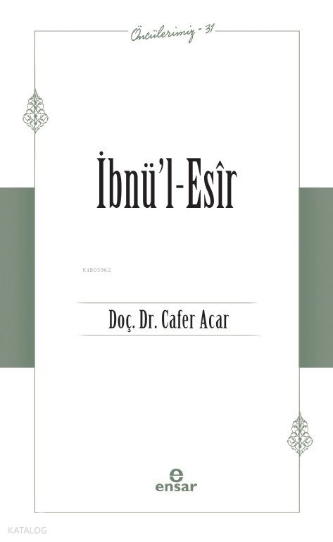 İbnü’l-Esir - Öncülerimiz 31 - Cafer Acar