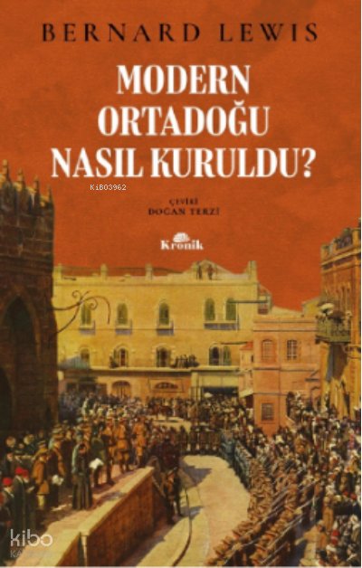 Modern Ortadoğu Nasıl Kuruldu? - Bernard Lewis