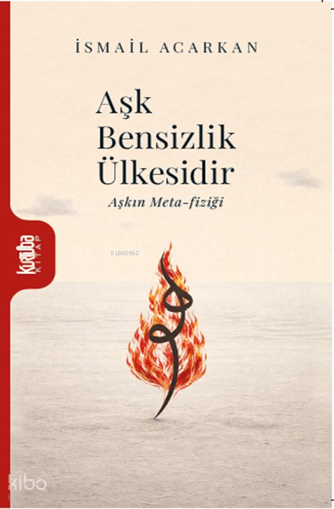 Aşk Bensizlik Ülkesidir - İsmail Acarkan