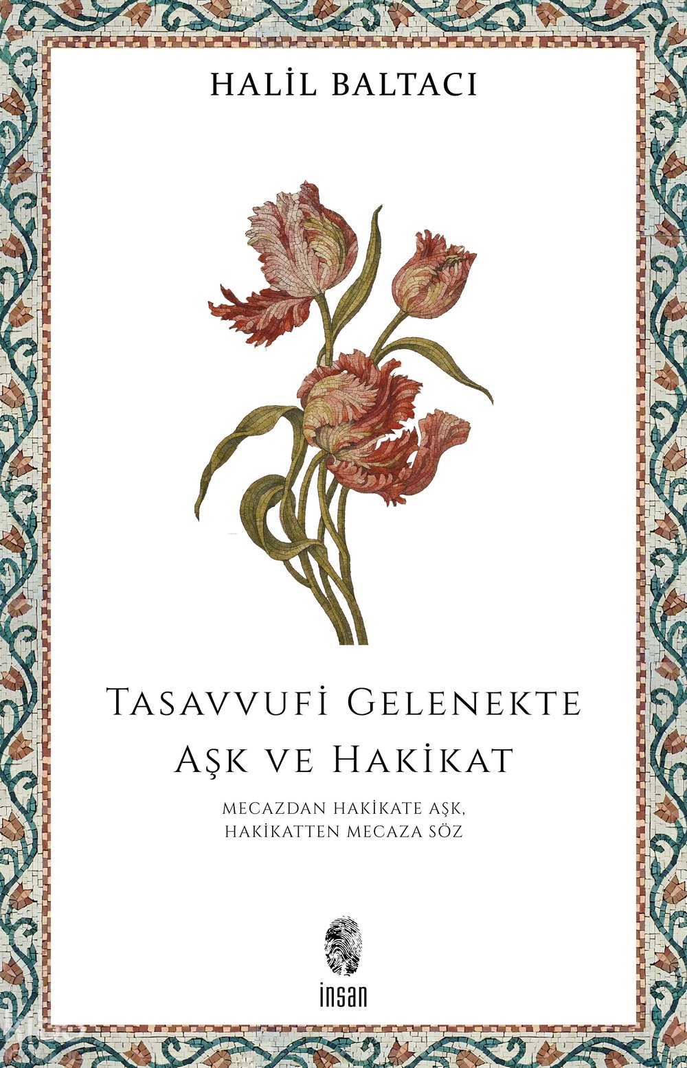 Tasavvufi Gelenekte Aşk ve Hakikat - Halil Baltacı
