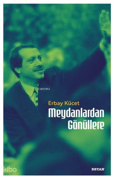Meydanlardan Gönüllere - Erbay Kücet