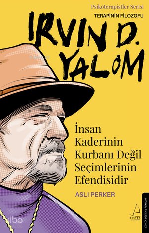 Irvin D. Yalom - İnsan Kaderinin Kurbanı Değil Seçimlerinin Efendisidir - Aslı Perker