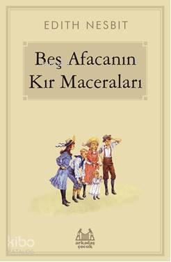 Beş Afacanın Kır Maceraları - Edith Nesbit