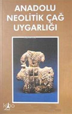 Anadolu Neolitik Çağ Uygarlığı