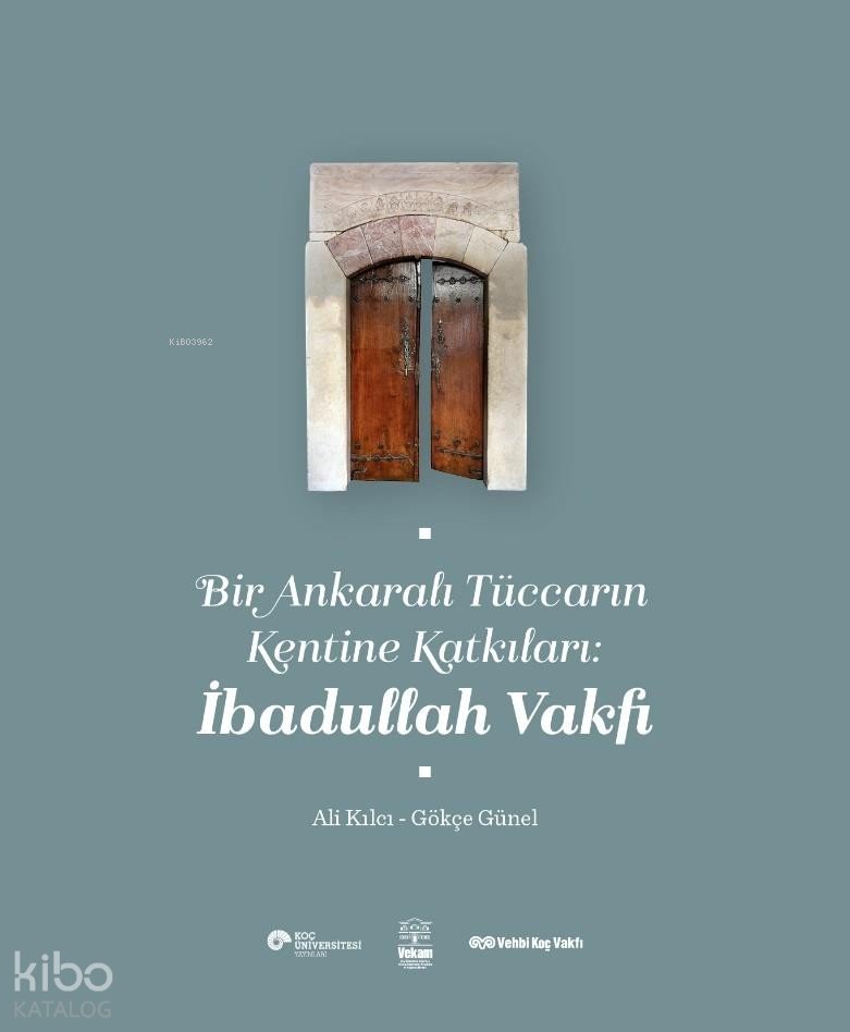 Bir Ankaralı Tüccarın Kentine Katkıları: İbadullah Vakfı - Ali Kılcı