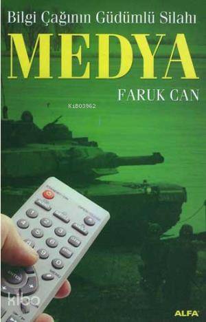 Bilgi Çağının Güdümlü Silahı Medya - Faruk Can