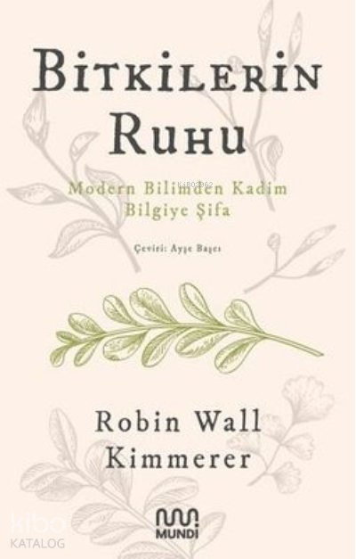 Bitkilerin Ruhu - Modern Bilimden Kadim Bilgiye Şifa - Robin Wall Kimmerer