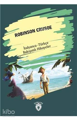Robinson Crusoe (Robinson Crusoe) İtalyanca Türkçe Bakışımlı Hikayeler - Kolektif 