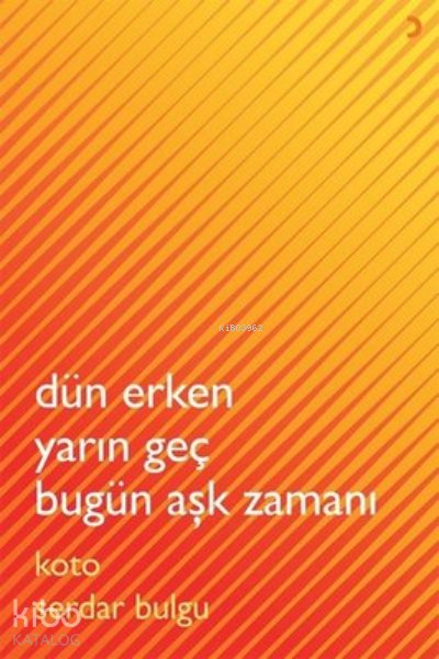 Dün Erken Yarın Geç Bugün Aşk Zamanı