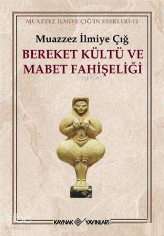 Bereket Kültü ve Mabet Fahişeliği - Muazzez İlmiye Çığ
