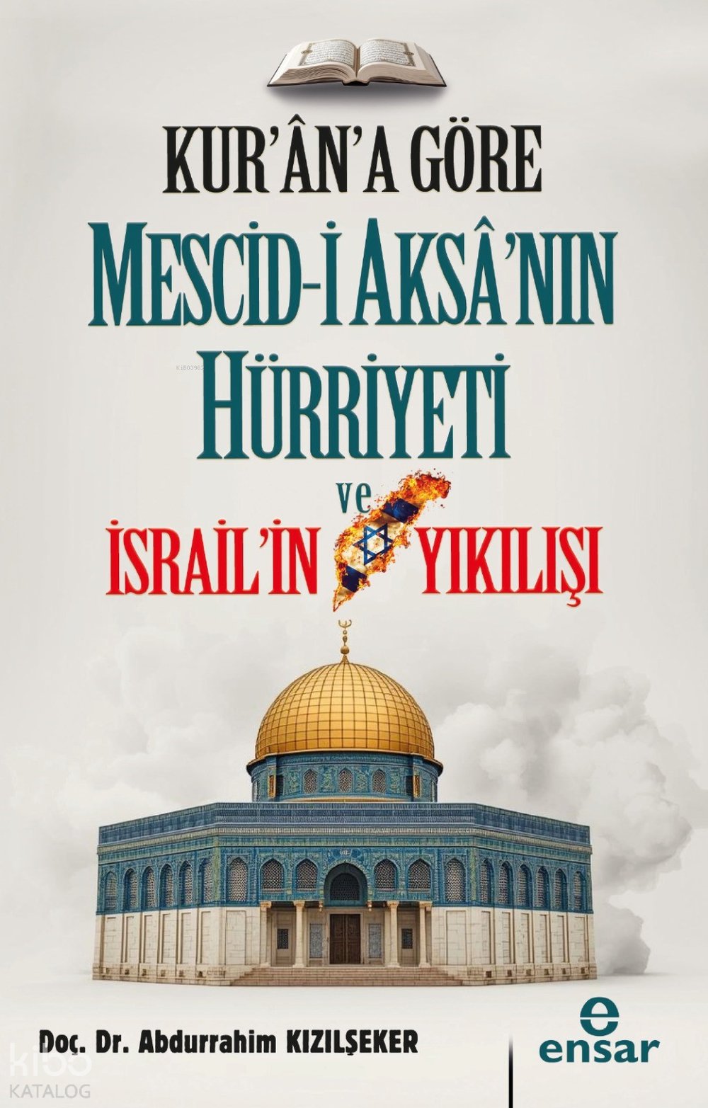 Kur’ana Göre Mescid-i Aksa’nın Hürriyeti ve İsrail’in Yıkılışı - Abdurrahim Kızılşeker