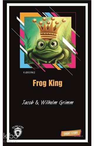Frog King Short Story - Wilhelm Grimm