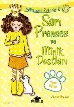 Mükemmel Prensesler 6 - Sarı Prenses ve Minik Dostları - Alyssa Crowne