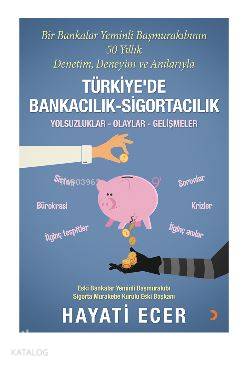 Bir Bankalar Yeminli Başmurakıbının 50 Yıllık Denetim, Deneyim ve Anılarıyla Türkiye'de Bankacılık