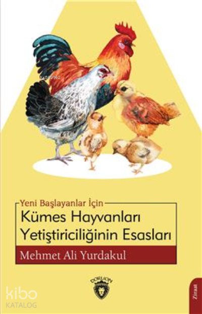 Yeni Başlayanlar İçin Kümes Hayvanları Yetiştiriciliğinin Esasları - Mehmet Ali Yurdakul