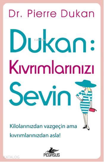 Dukan: Kıvrımlarınızı Sevin - Pierre Dukan