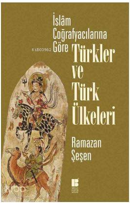 İslam Coğrafyacılarına Göre Türkler ve Türk Ülkeleri