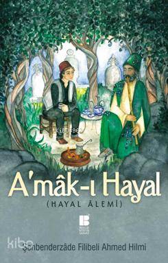 A'mâk-ı Hayal (Hayal Alemi) - Şehbenderzâde Filibeli Ahmed Hilmi