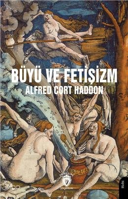 Büyü ve Fetişizm - Alfred Cort Haddon