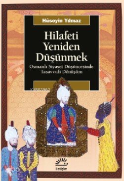 Hilafeti Yeniden Düşünmek - Hüseyin Yılmaz