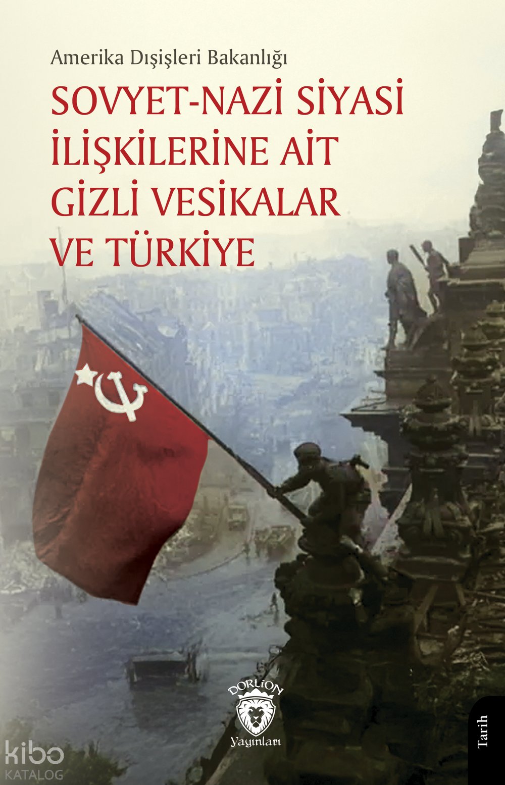 Sovyet - Nazi Siyasi İlişkilerine Ait Gizli Vesikalar ve Türkiye