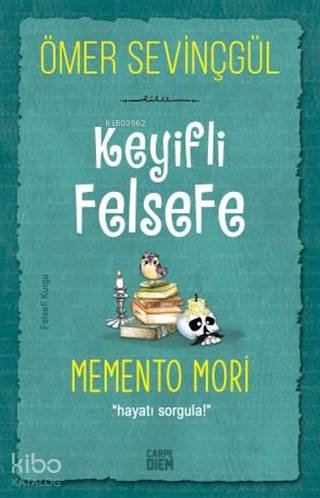 Keyifli Felsefe: Memento Mori - Ömer Sevinçgül