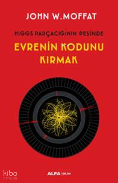 Evrenin Kodunu Kırmak - John W. Moffat