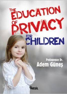 The Education Of Privacy For Children - Adem Güneş (Pedagog)