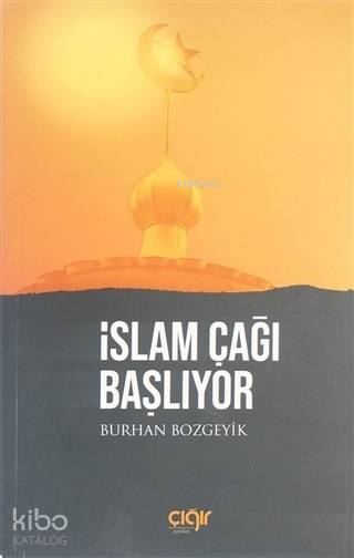 İslam Çağı Başlıyor - Burhan Bozgeyik