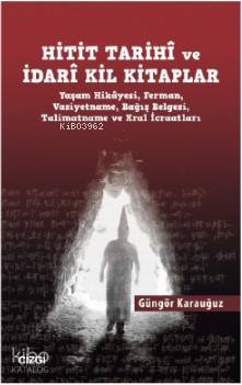 Hitit Tarihî ve İdarî Kil Kitaplar - Güngör Karauğuz