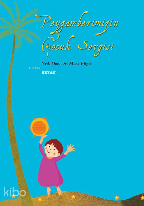 Peygamberimiz'in Çocuk Sevgisi - Musa Bilgiz