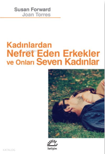 Kadınlardan Nefret Eden Erkekler ve Onları Seven Kadınlar - Susan Forward