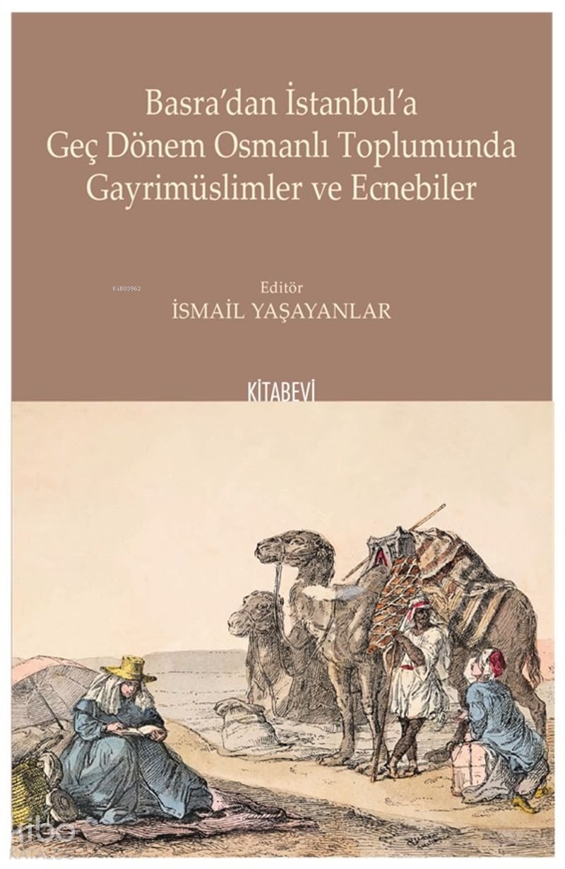 Basra'dan İstanbul'a Geç Dönem Osmanlı Toplumunda Gayrimüslimler ve Ecnebiler