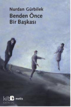 Benden Önce Bir Başkası - Nurdan Gürbilek