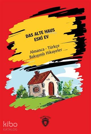 Das Alte Haus - Eski Ev Almanca - Türkçe Bakışımlı Hikayeler - Hans Christian Andersen
