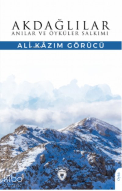 Akdağlılar Anılar ve Öyküler Salkımı - Ali Kazım Görücü