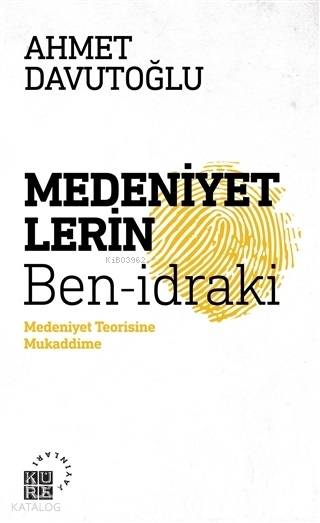 Medeniyetlerin Ben-idraki - Ahmet Davutoğlu