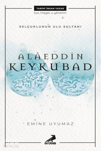 Selçuklu'nun Ulu Sultanı - Alâeddin Keykubat - Emine Uyumaz