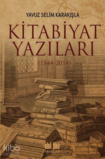 Kitabiyat Yazıları (1844-2014) - Yavuz Selim Karakışla