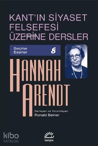 Kant'ın Siyaset Felsefesi Üzerine Dersler - Hannah Arendt