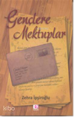 Gençlere Mektuplar - Zehra İpşiroğlu